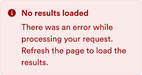 An alert with the message: No results loaded. There was an error while processing your request. Refresh the page to load the results.