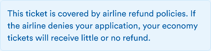Message: If the airline denies your application, your economy tickets will receive little or no refund.