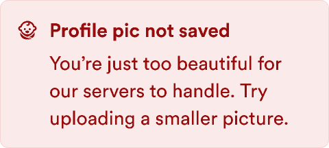 An alert message with the text: Profile picture not saved You're just too beautiful for our servers to handle. Try uploading a smaller picture.